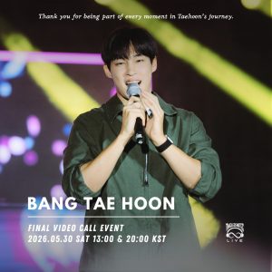 2026.05.30 BANG TAE HOON FINAL VIDEO CALL EVENT EN